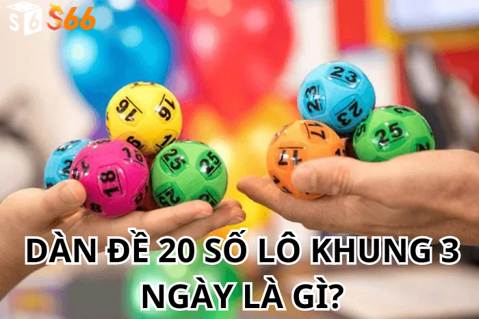 Dàn Đề 20 Số Lô Khung 3 Ngày Là Gì?