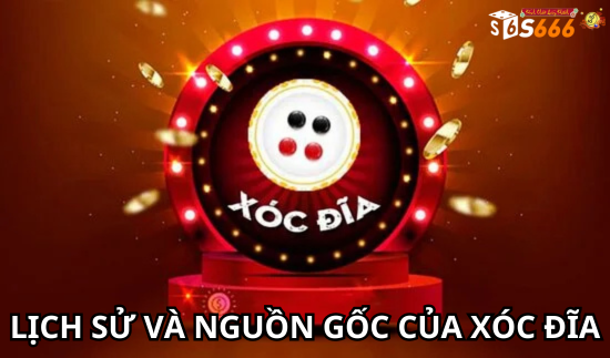 Lịch Sử Và Nguồn Gốc Của Xóc Đĩa