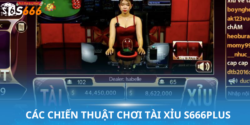 Các Chiến Thuật Chơi Tài Xỉu S666plus