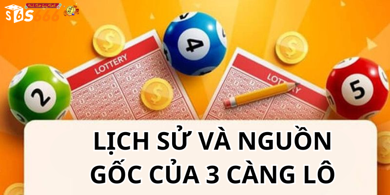 Lịch Sử Và Nguồn Gốc Của 3 Càng Lô