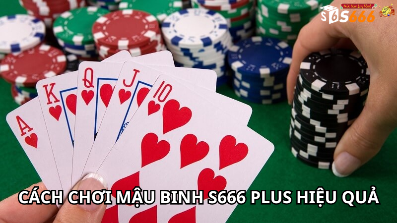 Cách Chơi Mậu Binh s666 plus Hiệu Quả