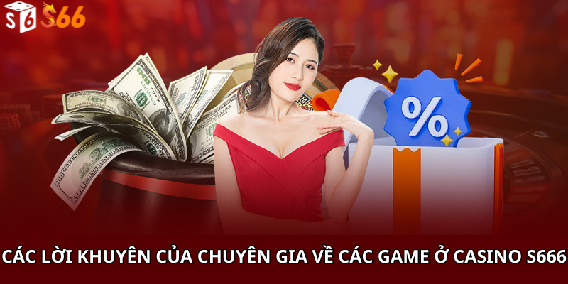 Các Lời Khuyên Của Chuyên Gia Về Các Game Ở Casino S666