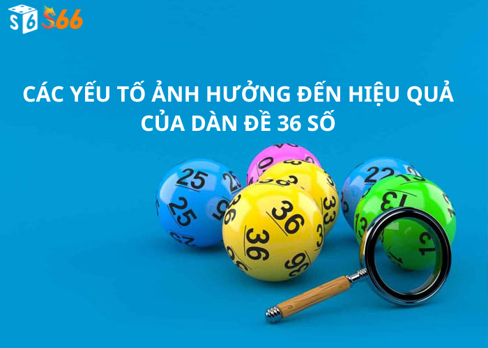 Các yếu tố ảnh hưởng đến hiệu quả của dàn đề 36 số