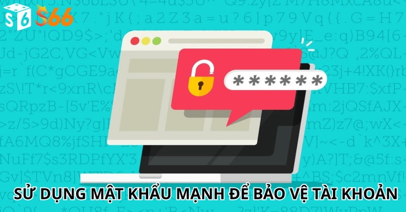 Sử dụng mật khẩu mạnh để bảo vệ tài khoản