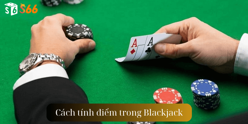 Cách tính điểm trong Blackjack