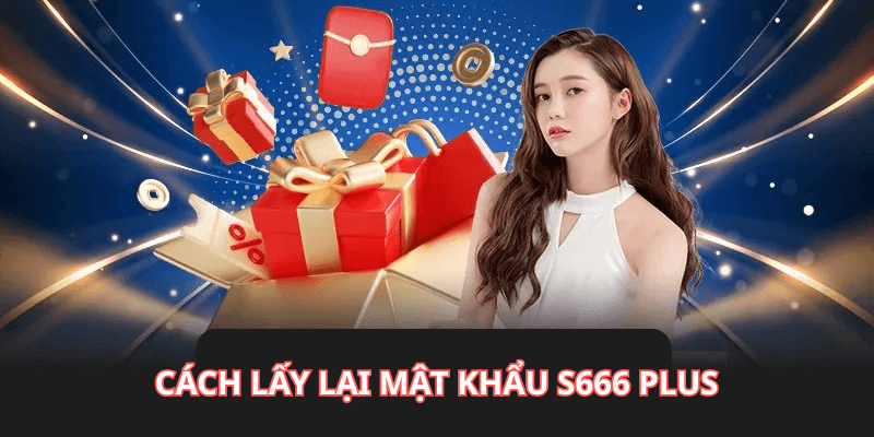 cách lấy lại mật khẩu S666 plus
