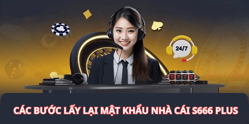 Các bước lấy lại mật khẩu nhà cái S666 plus