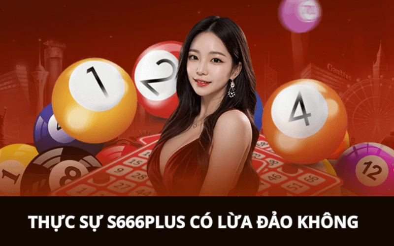 thực sự s666plus có lừa đảo không